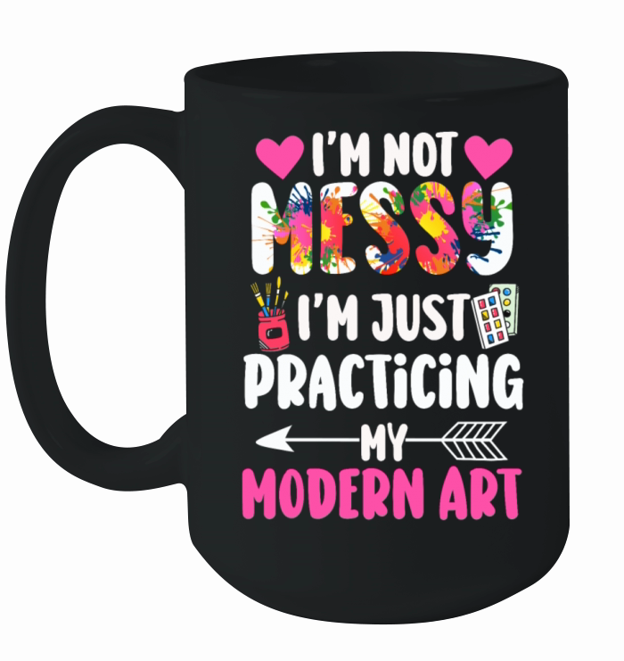Im Not A Messy Fun Modern Art Painting Ceramic Mug