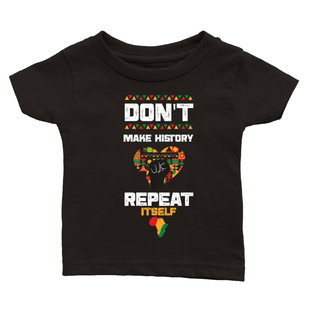 Dont Make History Repeat Itself Classic Baby Crewneck T-shirt