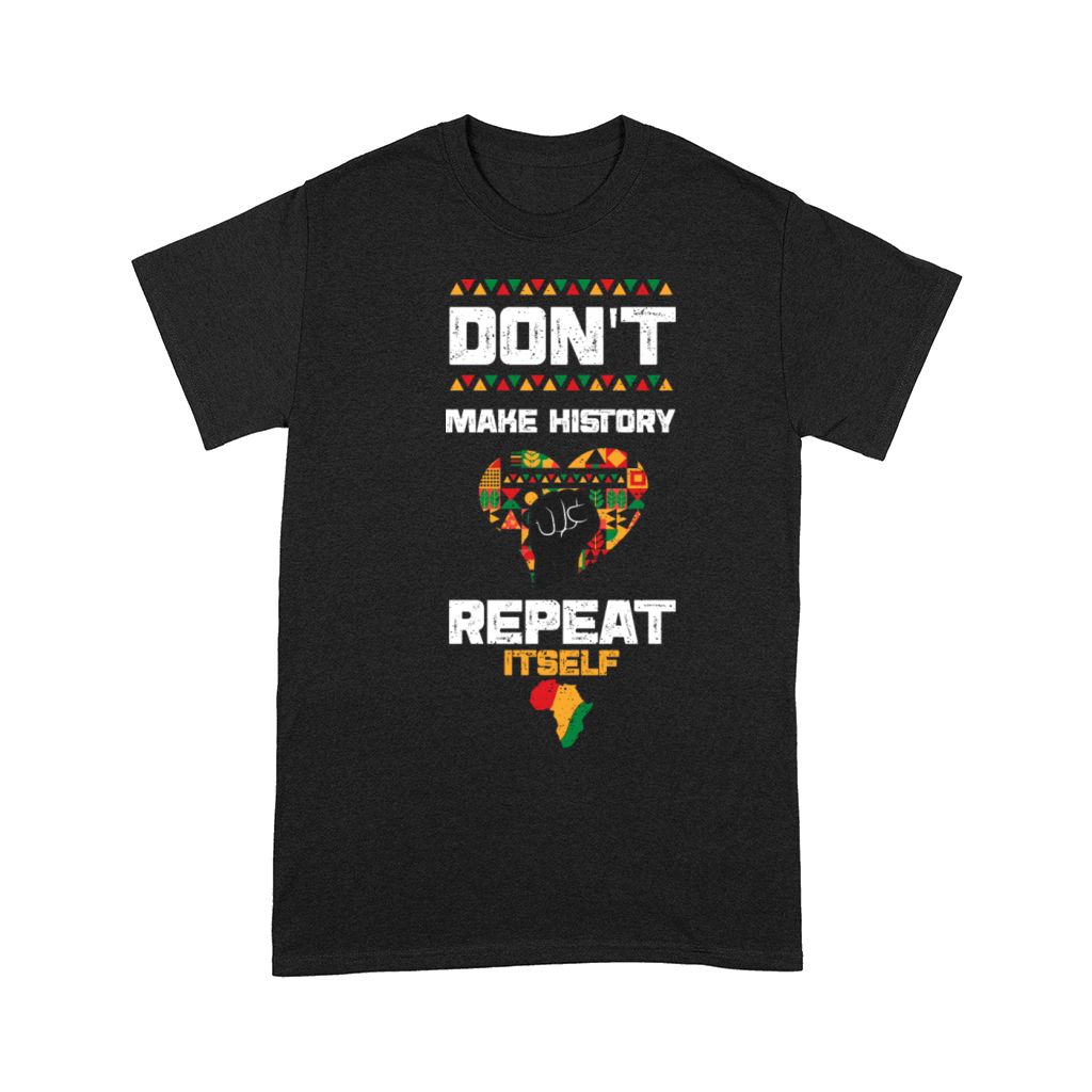 Dont Make History Repeat Itself Comfort T-shirt