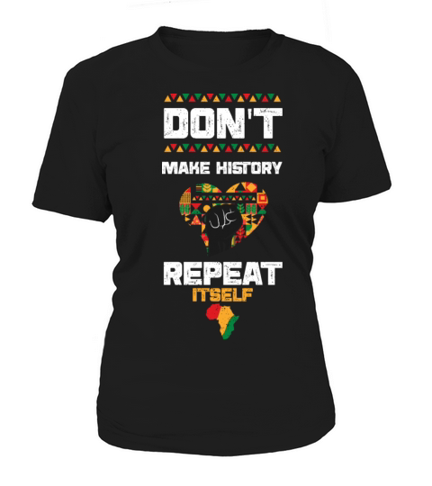 Dont Make History Repeat Itself Women's T-Shirt