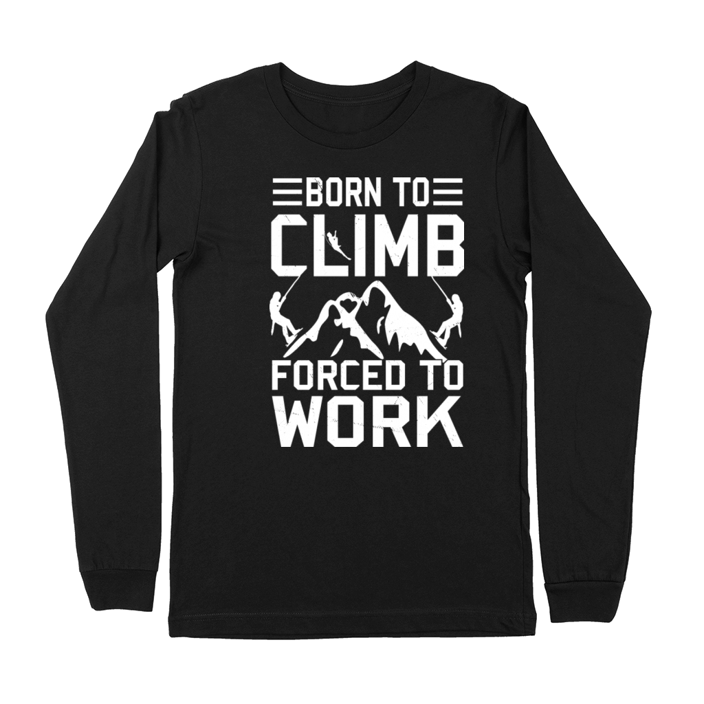 Born To Climb Forced To Work Mountain Climber Premium Long Sleeve