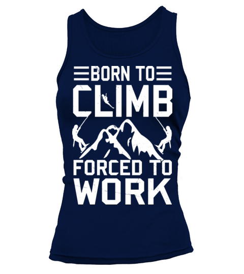 Born To Climb Forced To Work Mountain Climber Tank top Woman