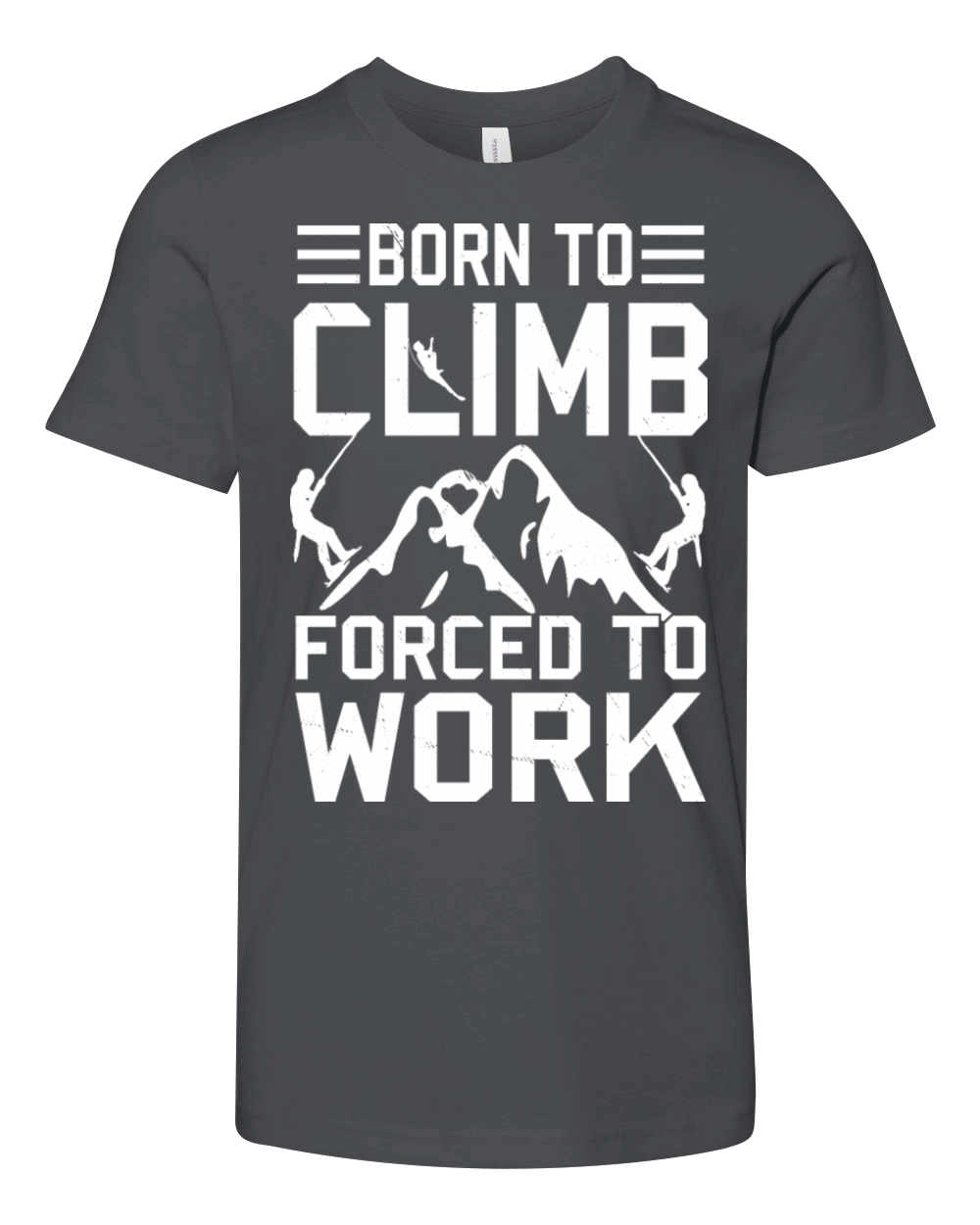 Born To Climb Forced To Work Mountain Climber Youth Unisex Jersey Tee