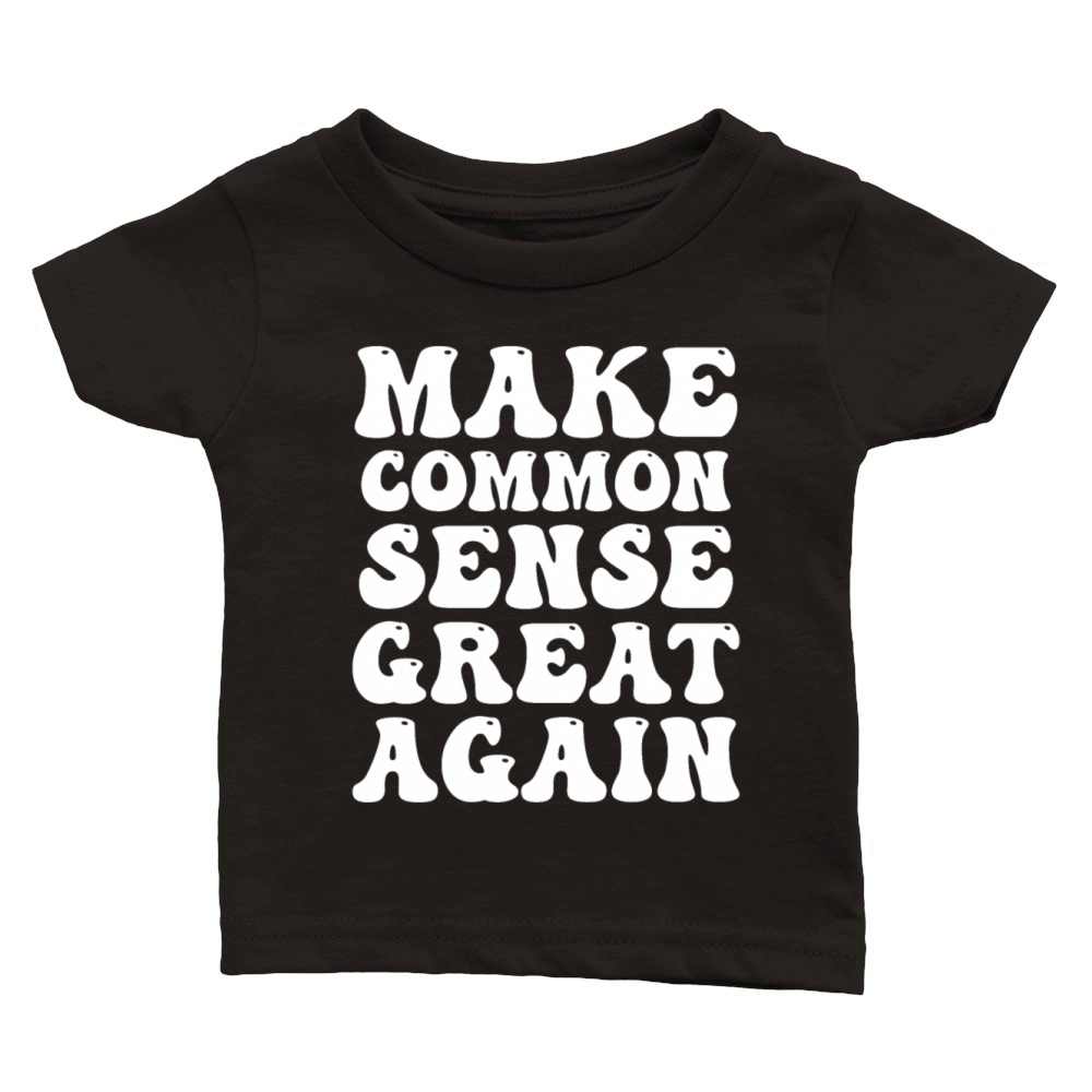 Make Common Sense Great Again Classic Baby Crewneck T-shirt
