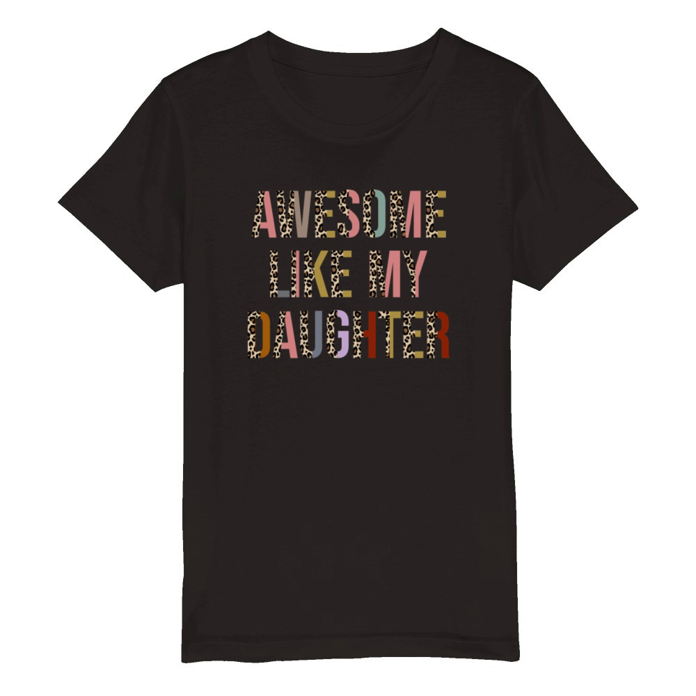 Awesome Like My Daughter Funny Fathers Mother Day Organic Kids Crewneck T-shirt