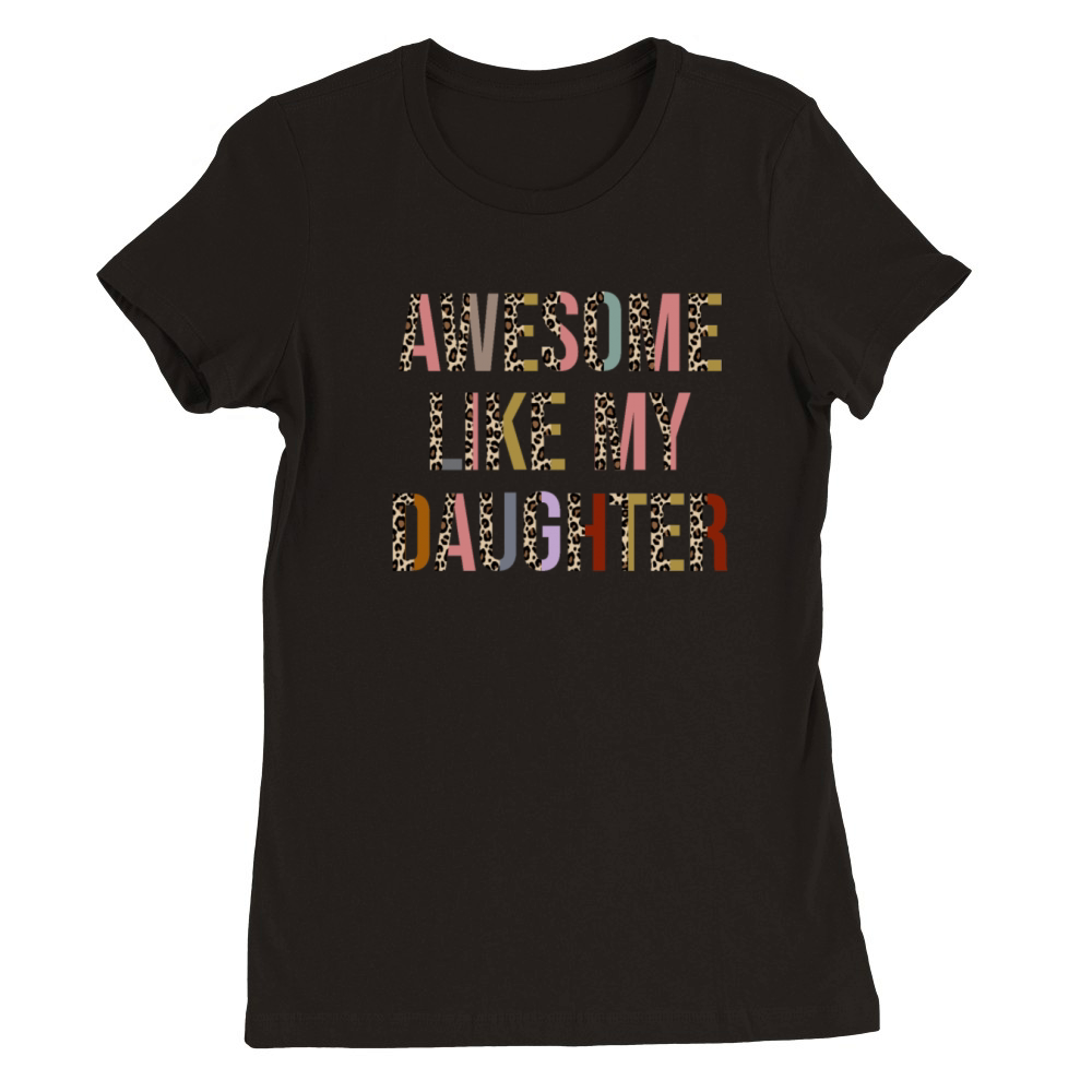 Awesome Like My Daughter Funny Fathers Mother Day Premium Womens Crewneck T-shirt