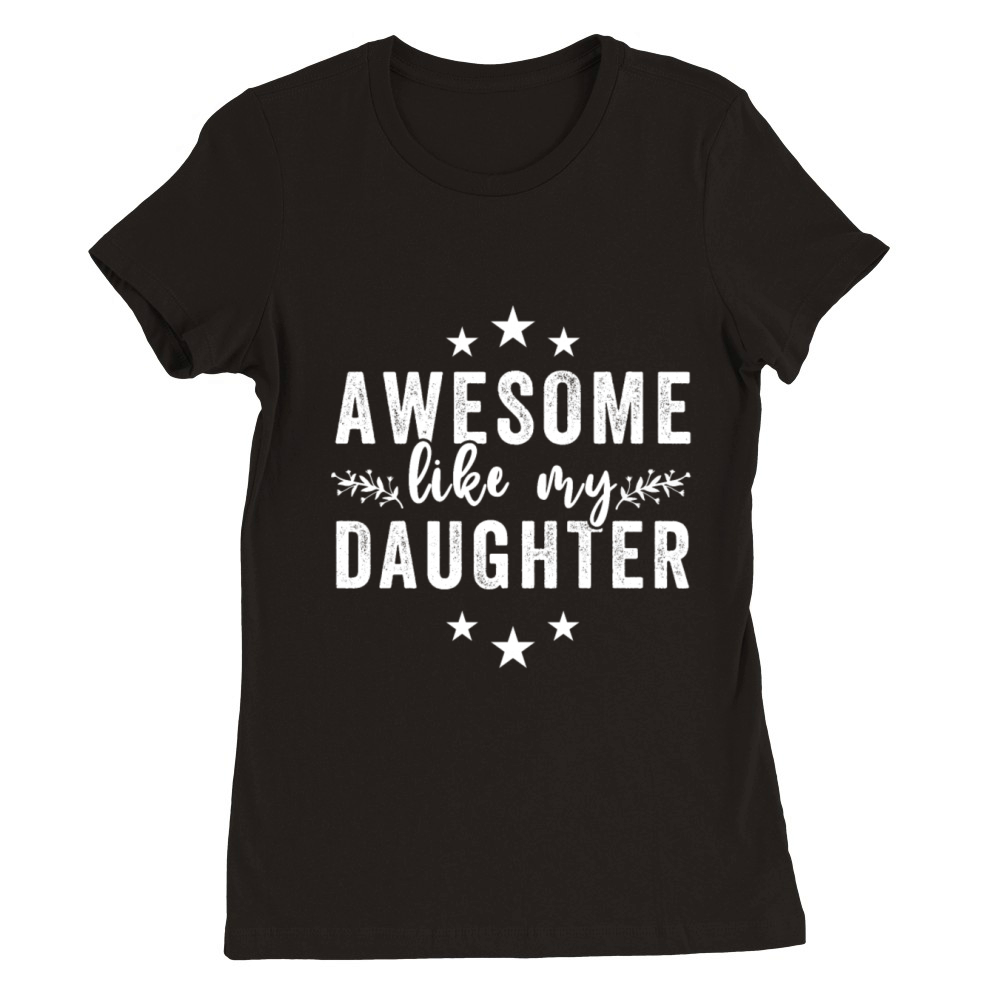 Awesome Like My Daughter Funny Fathers Day Vintage Premium Womens Crewneck T-shirt