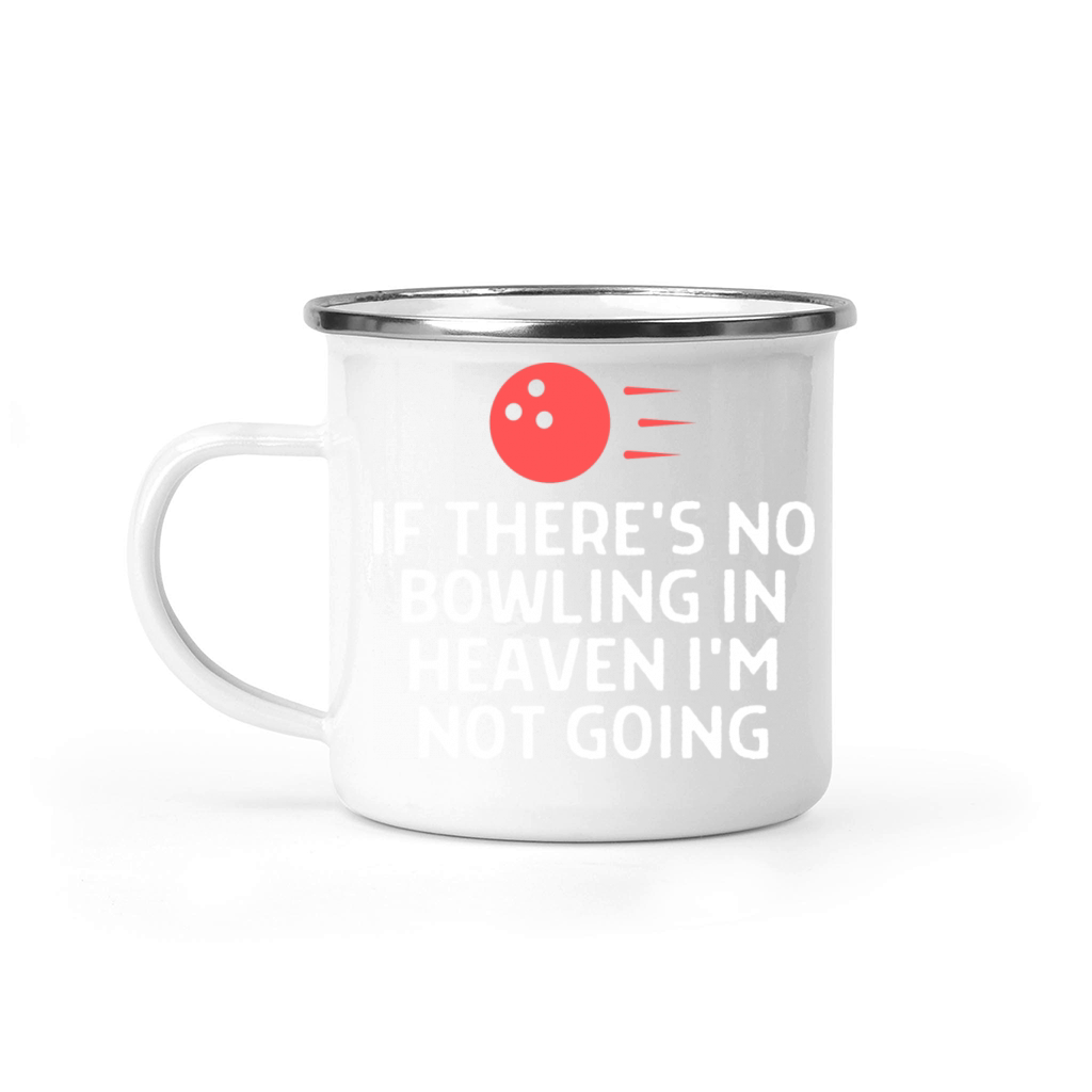 If There s No Bowling In Heaven Not Going Bowler Camping Mug