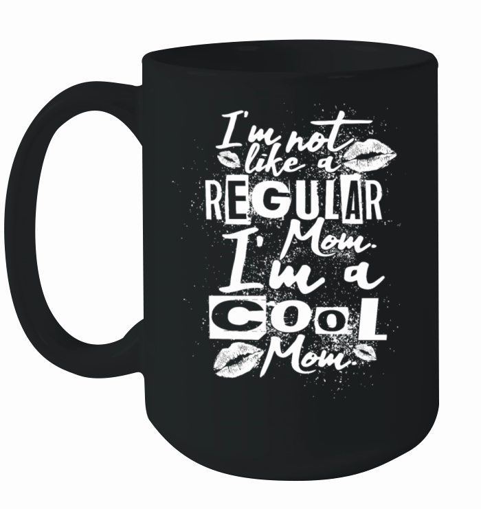 Im Not Like A Regular Mom Im A Cool Mom Ceramic Mug