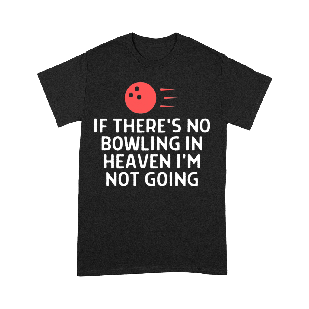 If There s No Bowling In Heaven Not Going Bowler Premium T-shirt