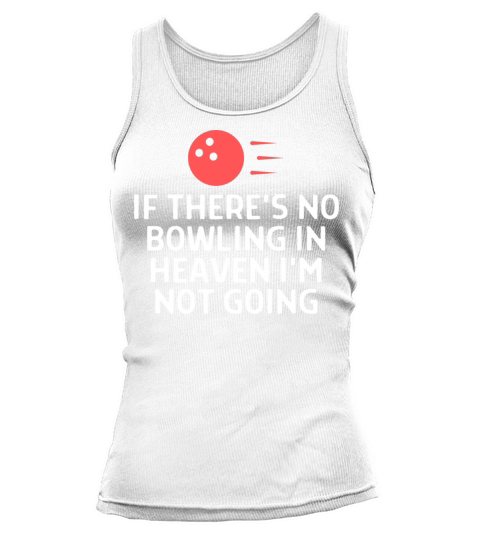 If There s No Bowling In Heaven Not Going Bowler Tank top Woman