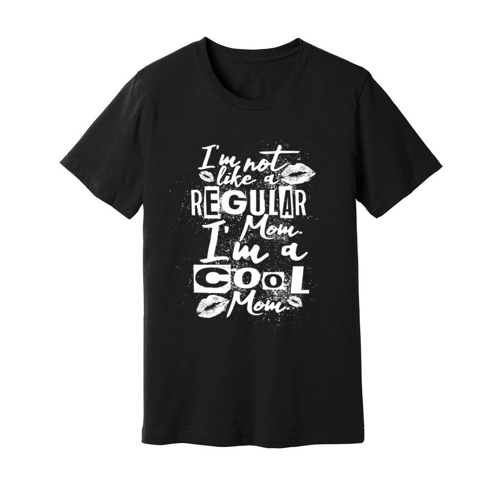 Im Not Like A Regular Mom Im A Cool Mom Unisex Jersey Tee