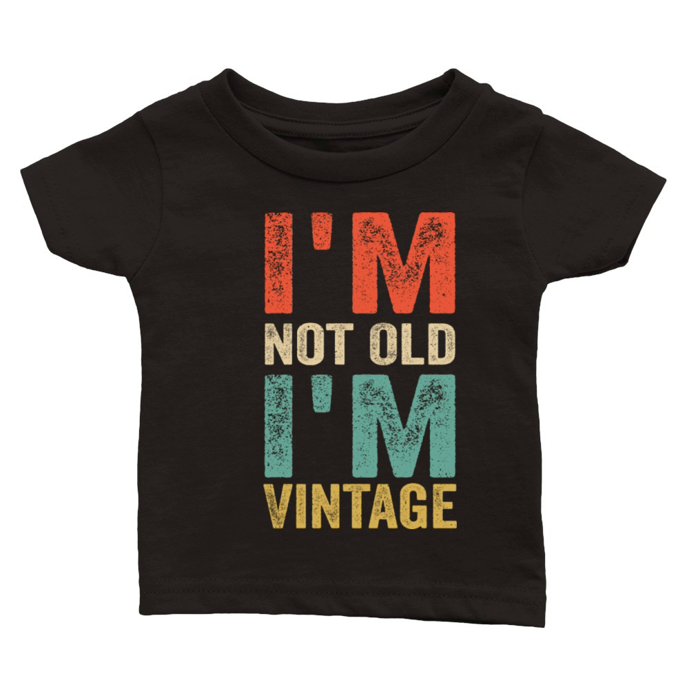 I m Not Old I m Funny Quote Classic Baby Crewneck T-shirt