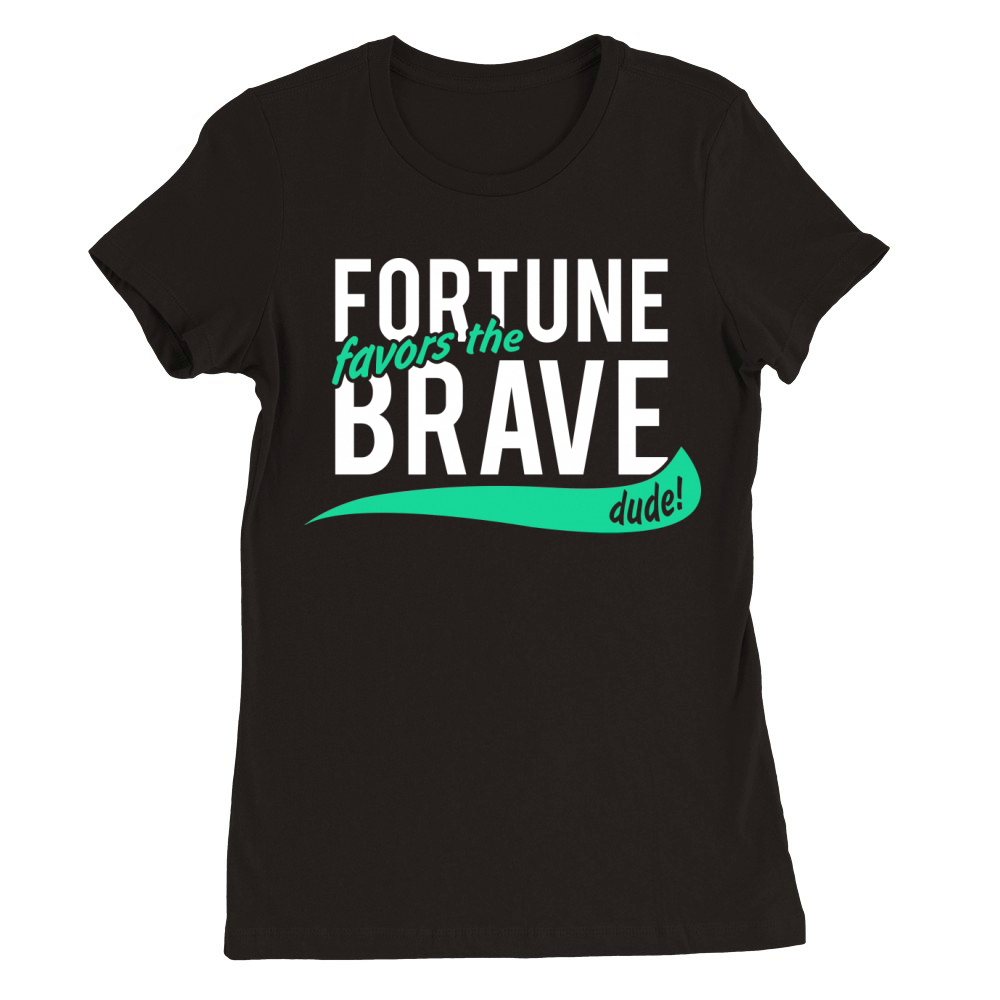 fortune favors the brave Premium Womens Crewneck T-shirt