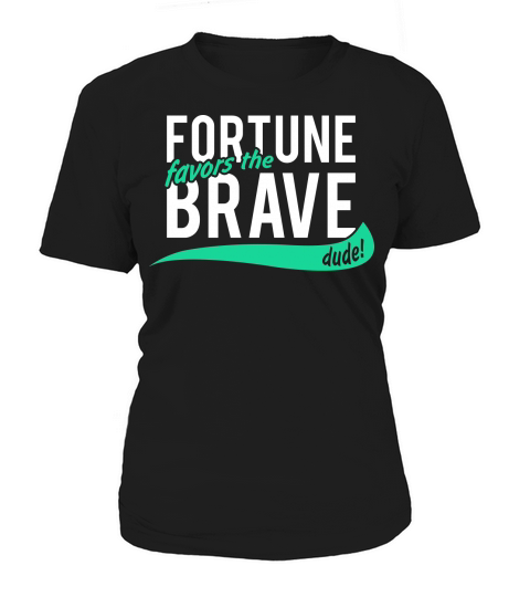 fortune favors the brave Women's T-Shirt