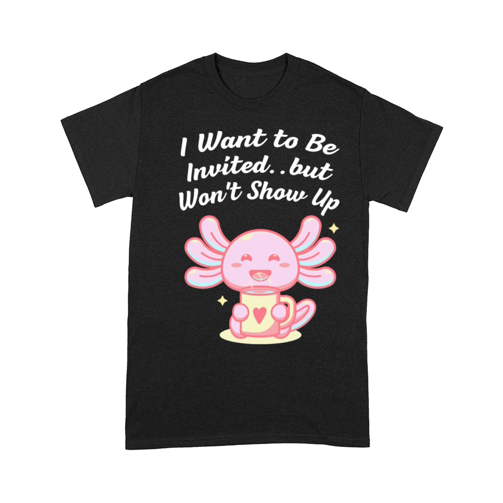 Wants to Be Invited Wont Show Up Introvert Friends Comfort T-shirt