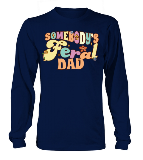Somebodys Feral Dad Wild Family Pun Father Long sleeved Unisex