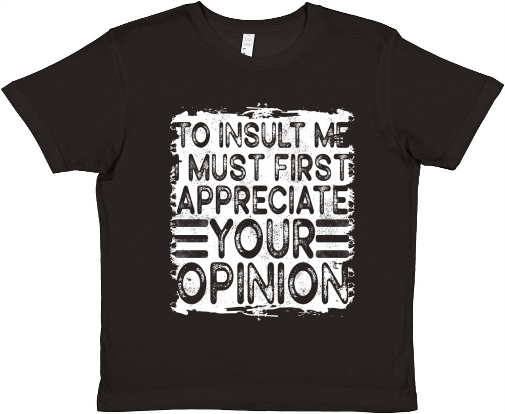 To Insult Me I Must First Value Your Opinion Premium Kids Crewneck T-shirt