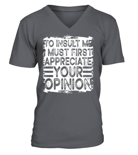 To Insult Me I Must First Value Your Opinion V-Neck T-shirt
