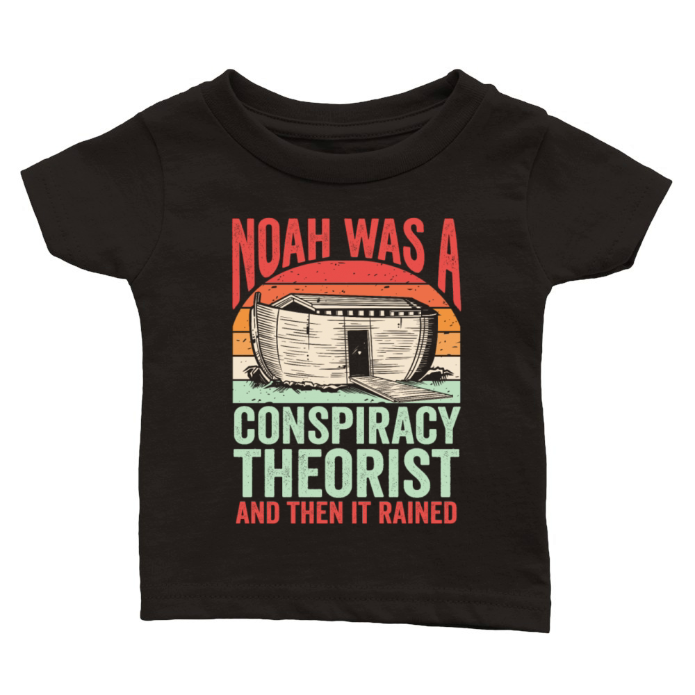 Noah Was A Conspiracy Theorist And The It Rained Classic Baby Crewneck T-shirt