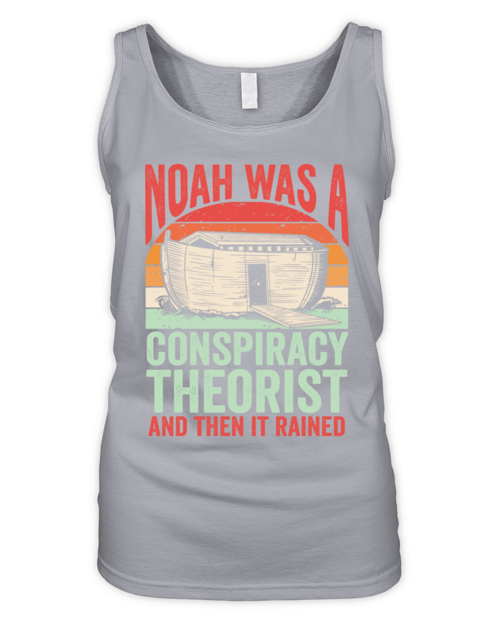 Noah Was A Conspiracy Theorist And The It Rained Organic Women's Tank Top