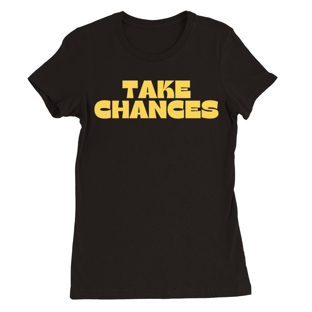 Take Chances Retro Vintage Motivational And Premium Womens Crewneck T-shirt