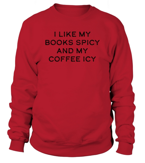 I like my books spicy and my coffee icy Sweatshirt Unisex