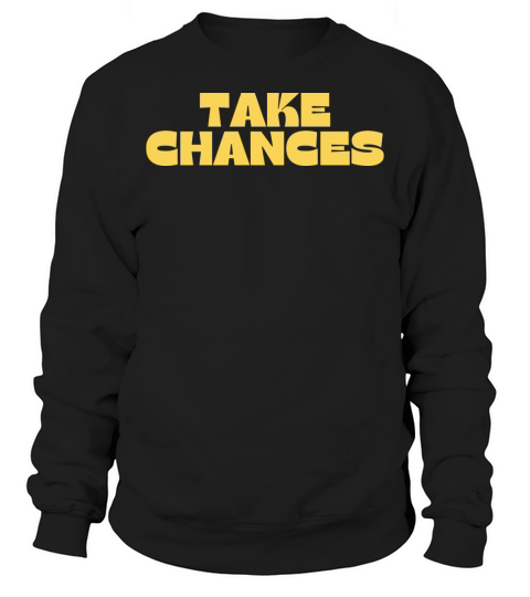 Take Chances Retro Vintage Motivational And Sweatshirt Unisex