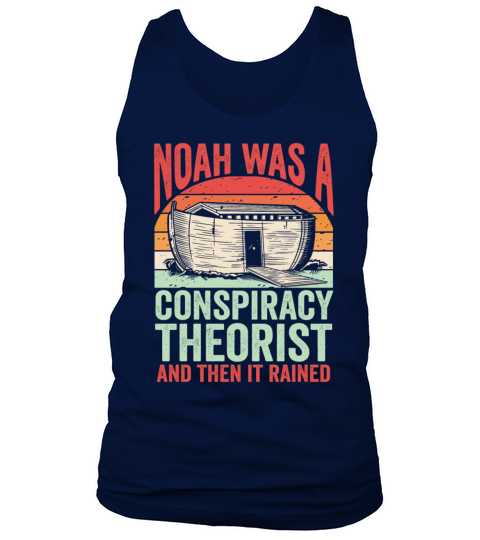 Noah Was A Conspiracy Theorist And The It Rained Tank Top Unisex