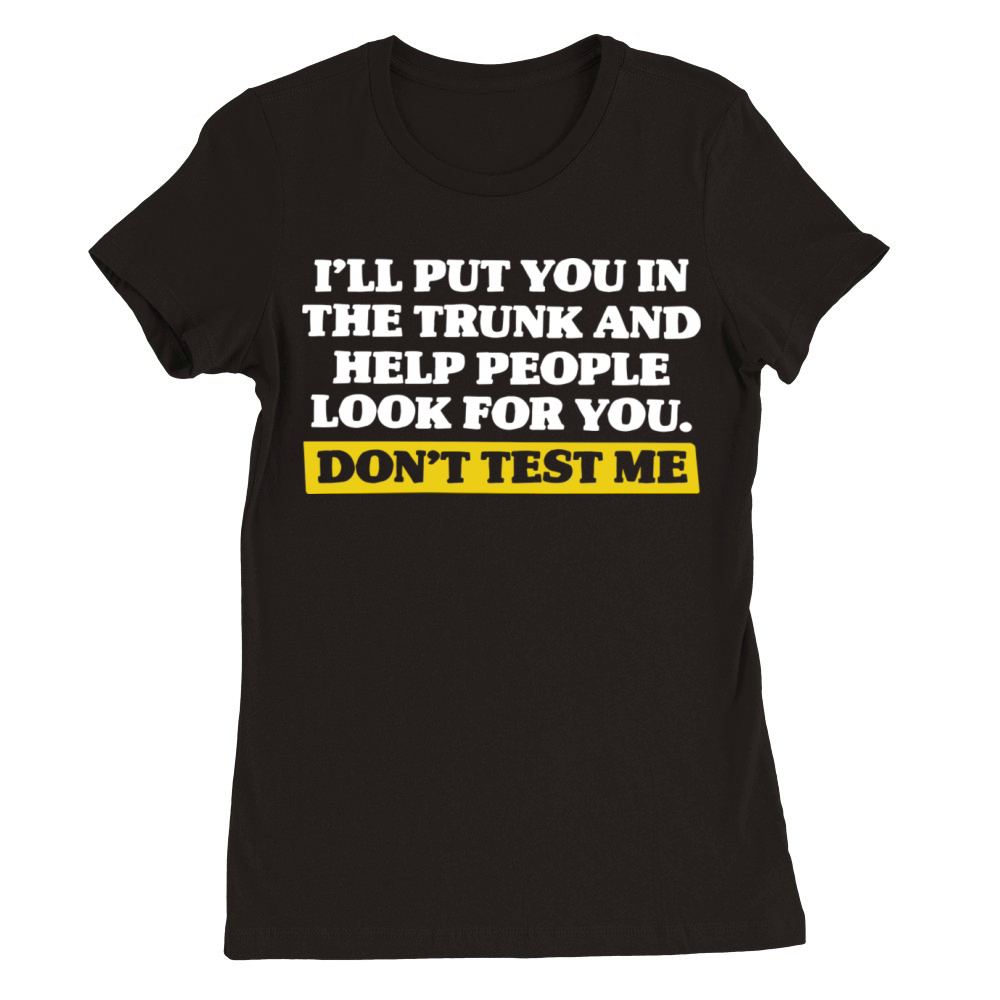 Don t Test Me Premium Womens Crewneck T-shirt