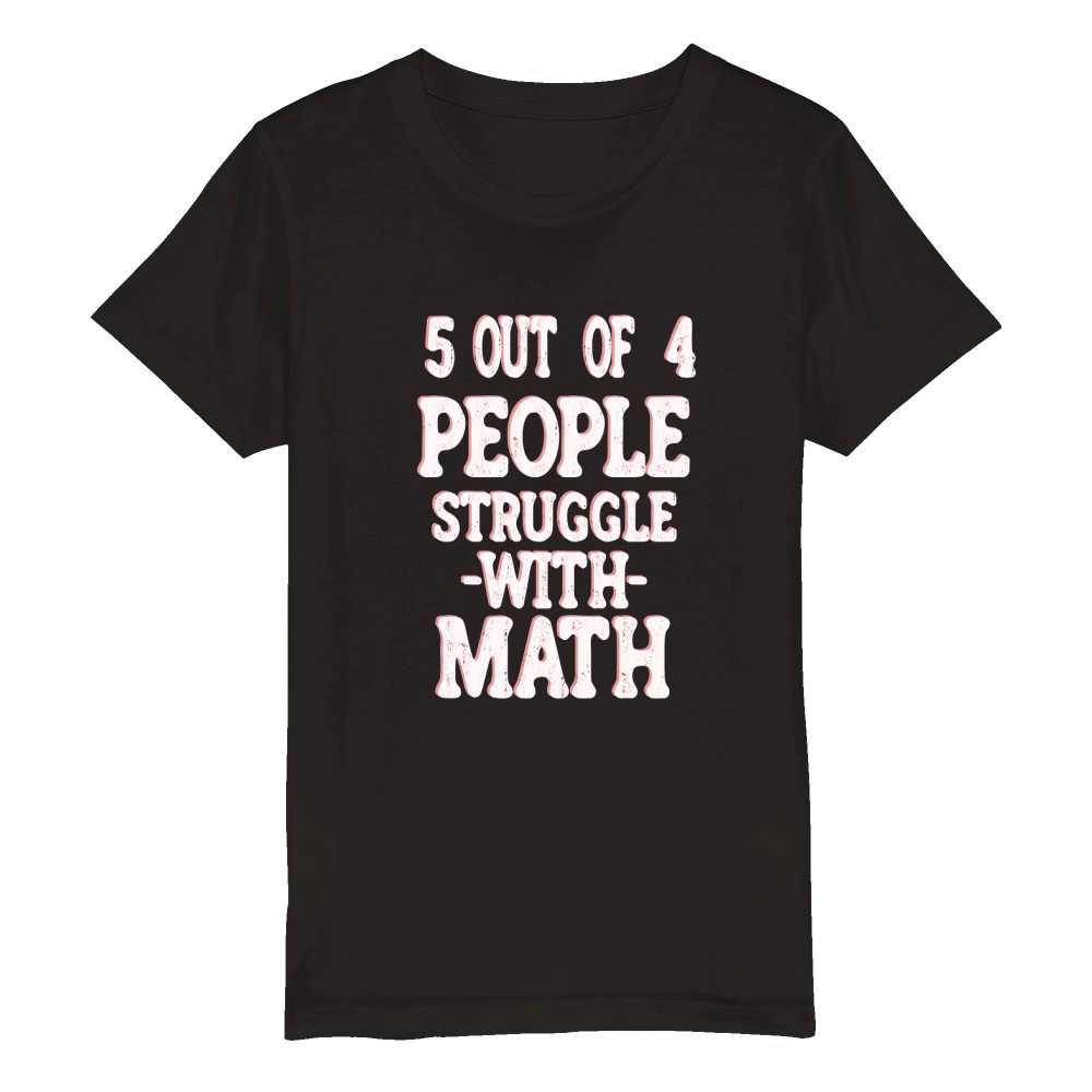 5 out of 4 people struggle with Math Organic Kids Crewneck T-shirt