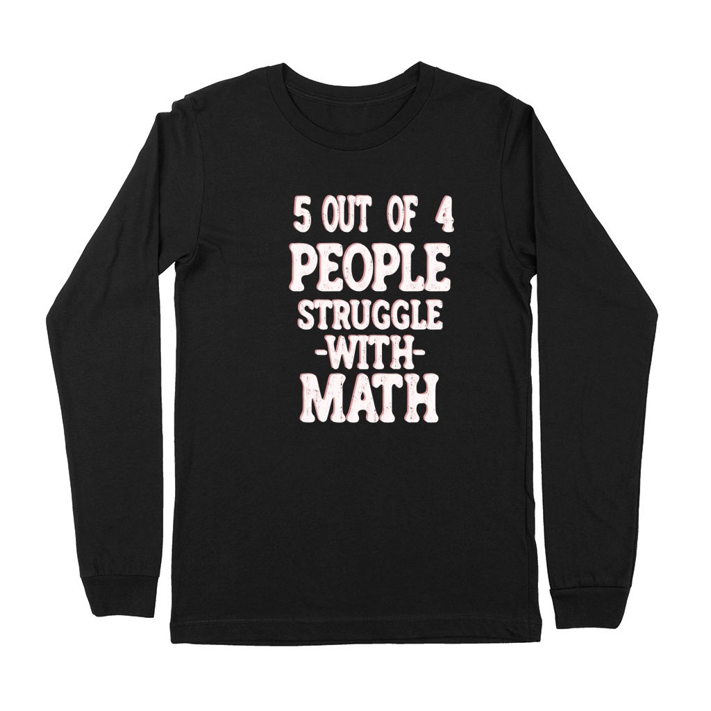 5 out of 4 people struggle with Math Premium Long Sleeve