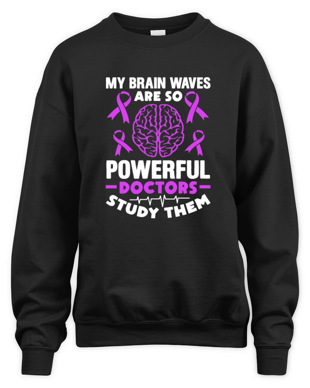 My Brain Waves Are So Powerful Doctors Study Them Unisex Premium Crewneck Sweatshirt