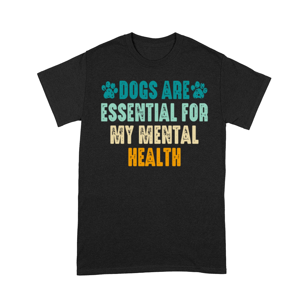 Dogs Are Essential For My Mental Health Comfort T-shirt