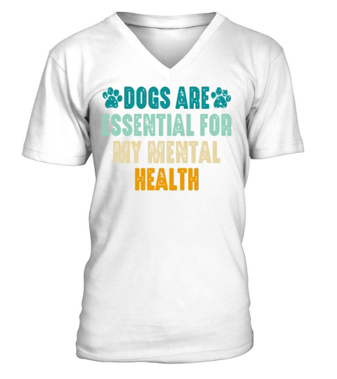 Dogs Are Essential For My Mental Health V-Neck T-shirt
