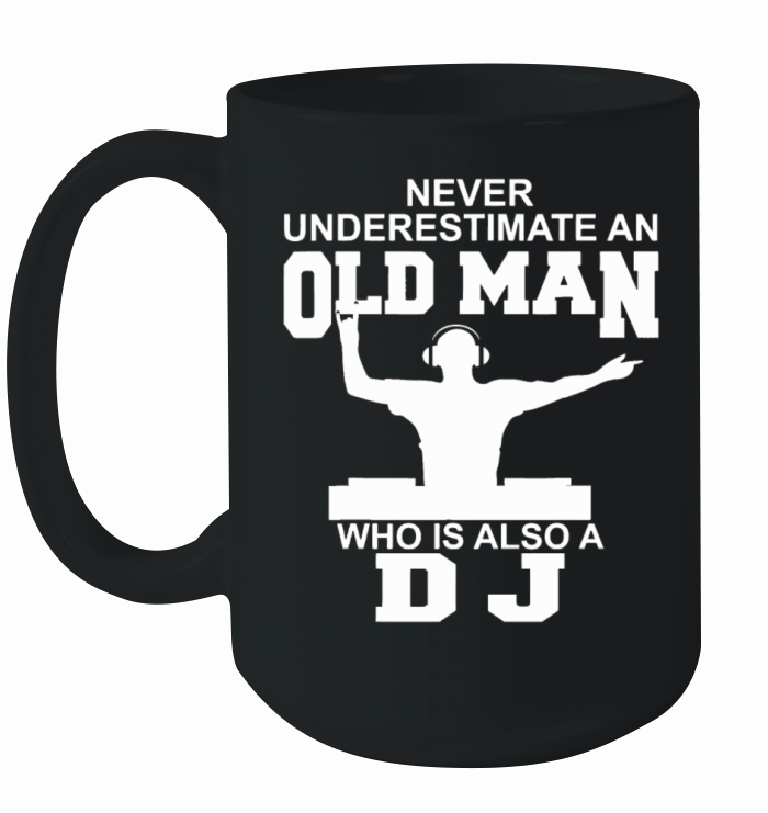 Never Underestimate An Old Man Who Is Also A DJ Ceramic Mug