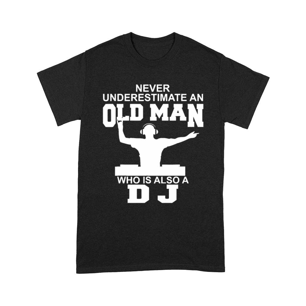 Never Underestimate An Old Man Who Is Also A DJ Comfort T-shirt