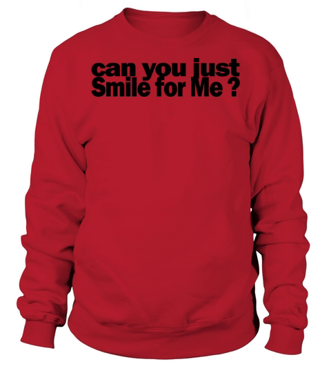 Can You Just Smile for Me 1A Sweatshirt Unisex