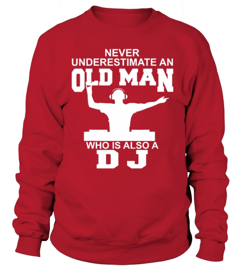 Never Underestimate An Old Man Who Is Also A DJ Sweatshirt Unisex