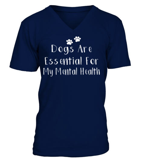 Dogs Are Essential For My Mental Health V-Neck T-shirt