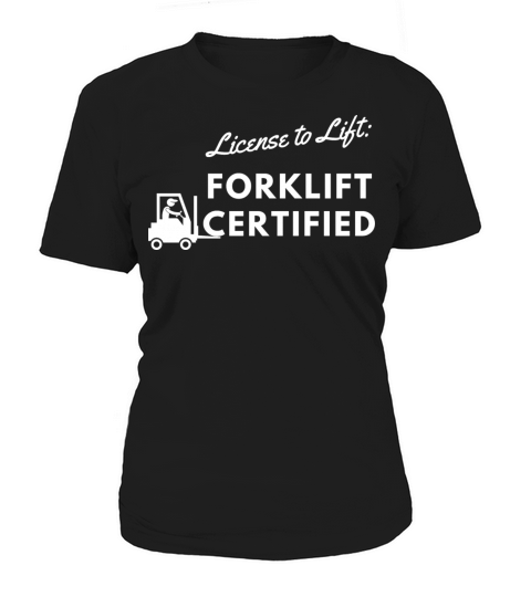 forklift certification shirt License to Lift Women's T-Shirt