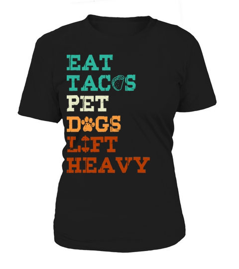 Eat Tacos Pet Dogs Lift Heavy Women's T-Shirt