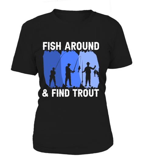 Fishing Around and Finding Trout Women's T-Shirt