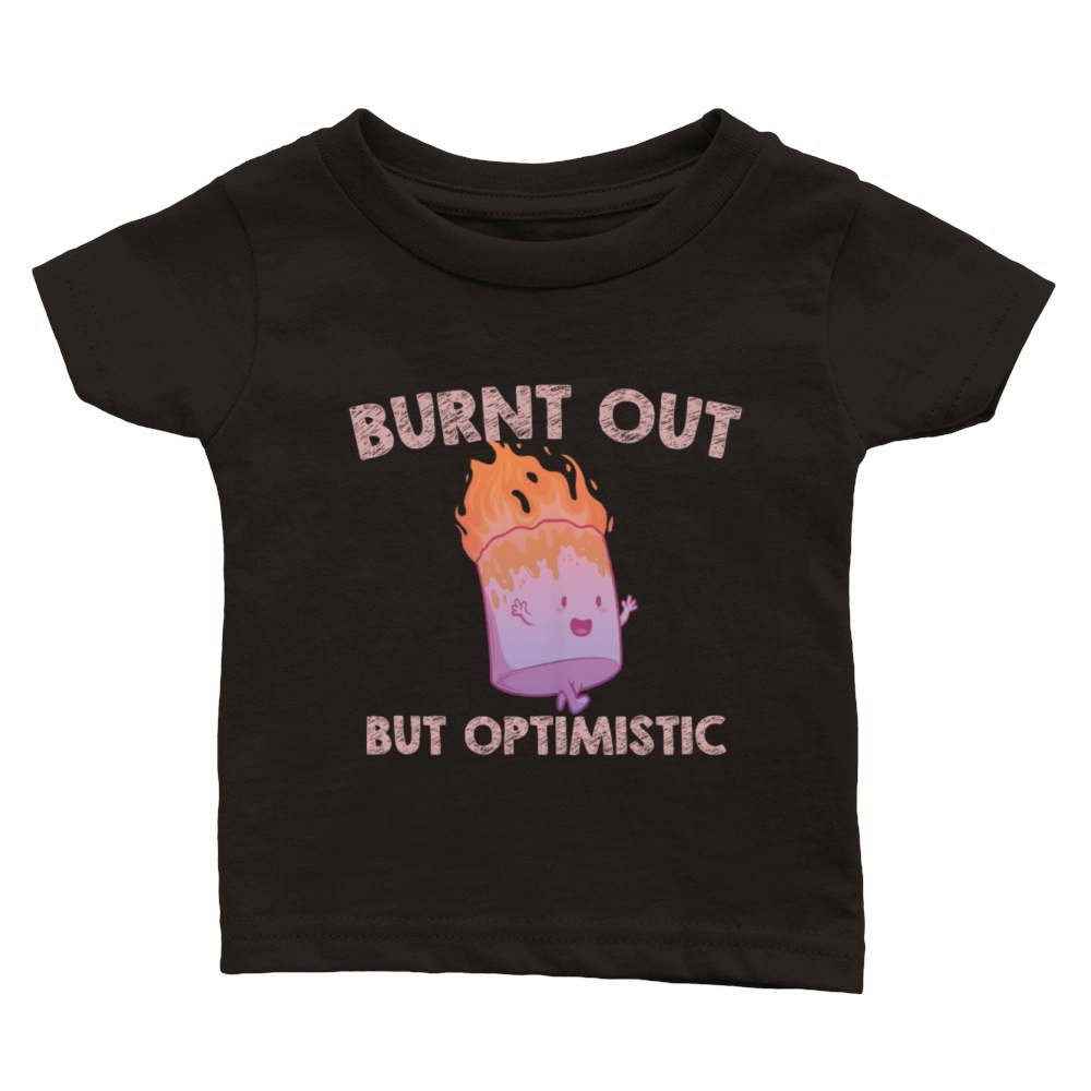 Burnt Out But Optimistics work Saying Humor Quote Classic Baby Crewneck T-shirt