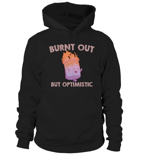 Burnt Out But Optimistics work Saying Humor Quote Hoodie Unisex