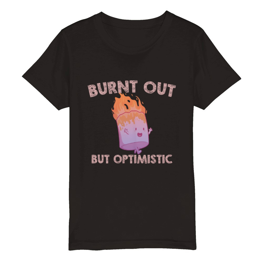 Burnt Out But Optimistics work Saying Humor Quote Organic Kids Crewneck T-shirt