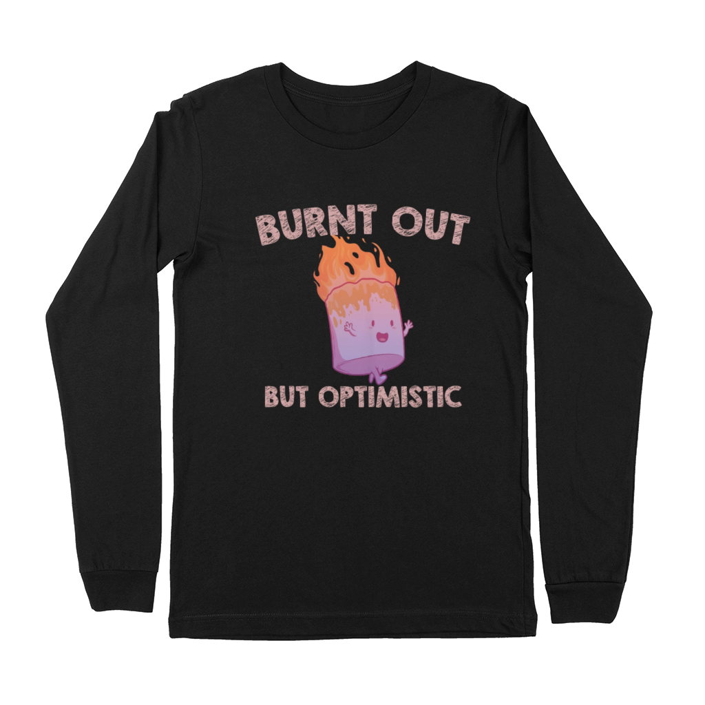 Burnt Out But Optimistics work Saying Humor Quote Premium Long Sleeve