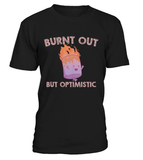 Burnt Out But Optimistics work Saying Humor Quote T-Shirt Unisex