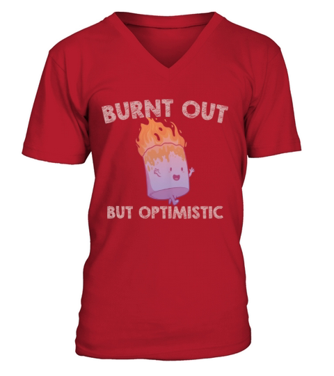 Burnt Out But Optimistics work Saying Humor Quote V-Neck T-shirt