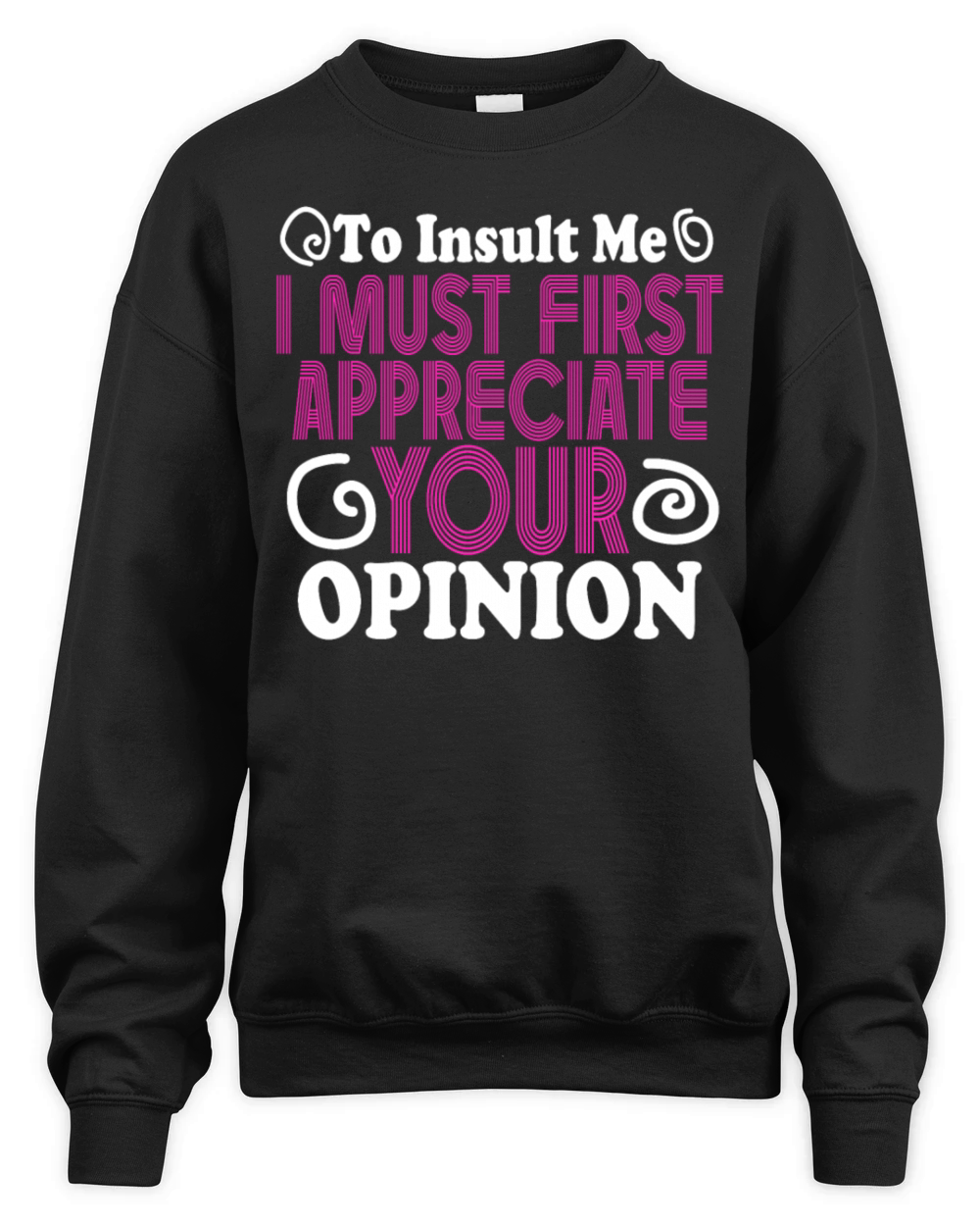 To Insult Me I Must First Value Your Opinion Unisex Premium Crewneck Sweatshirt
